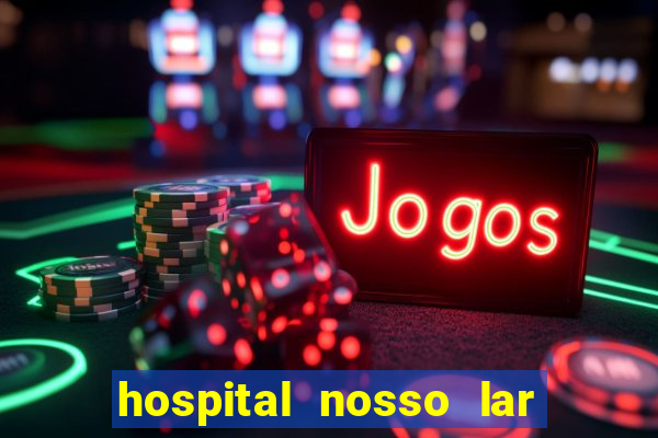 hospital nosso lar fortaleza telefone